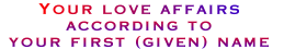 Your love affairs according to your first (given) name